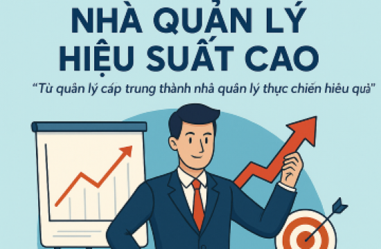 KHÓA ĐÀO TẠO “NHÀ QUẢN LÝ HIỆU SUẤT CAO”  “Từ quản lý cấp trung thành nhà quản lý thực chiến hiệu quả”