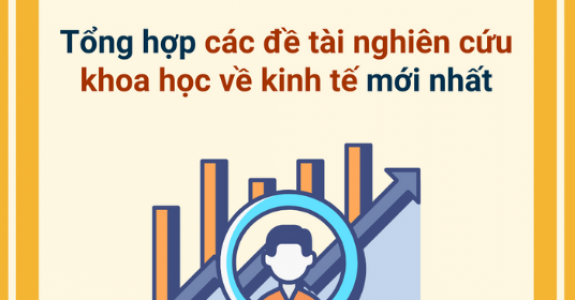 Tổng hợp các đề tài nghiên cứu khoa học về kinh tế mới nhất